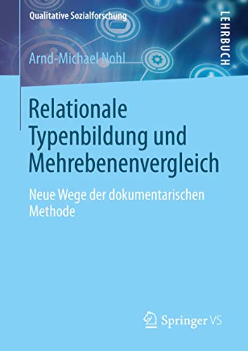 Relationale Typenbildung und Mehrebenenvergleich: Neue Wege der dokumentarischen Methode (Qualitative Sozialforschung) von Springer VS